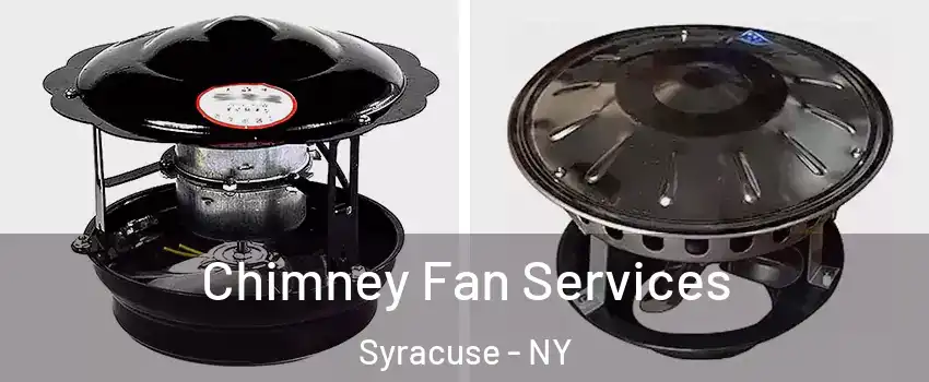  Chimney Fan Services Syracuse - NY