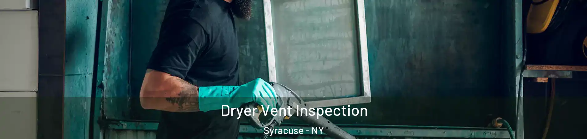  Dryer Vent Inspection Syracuse - NY
