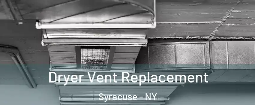  Dryer Vent Replacement Syracuse - NY