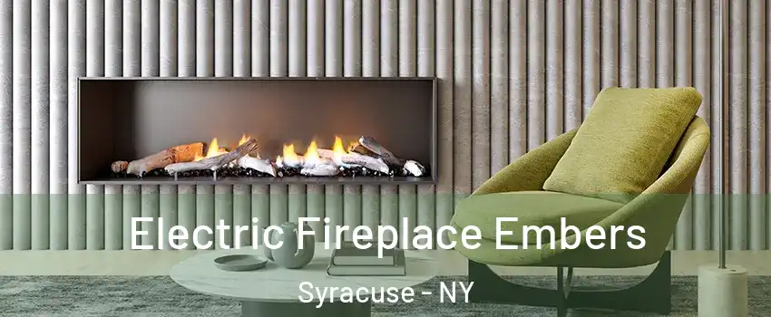  Electric Fireplace Embers Syracuse - NY