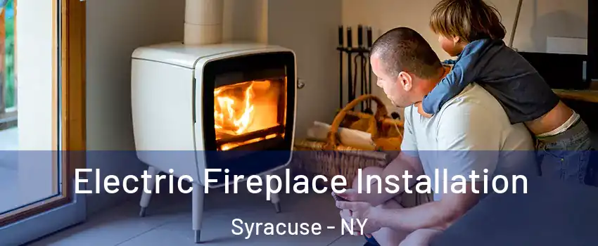  Electric Fireplace Installation Syracuse - NY