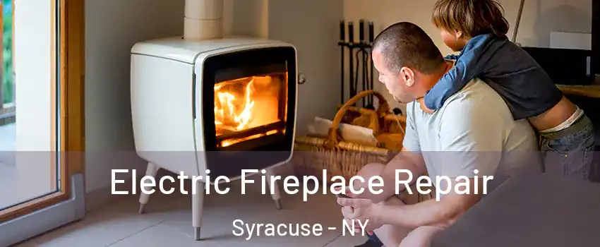  Electric Fireplace Repair Syracuse - NY