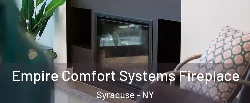  Empire Comfort Systems Fireplace Syracuse - NY