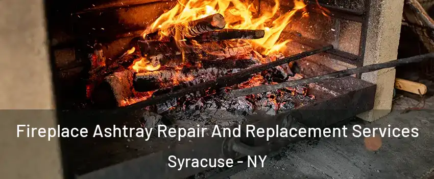  Fireplace Ashtray Repair And Replacement Services Syracuse - NY