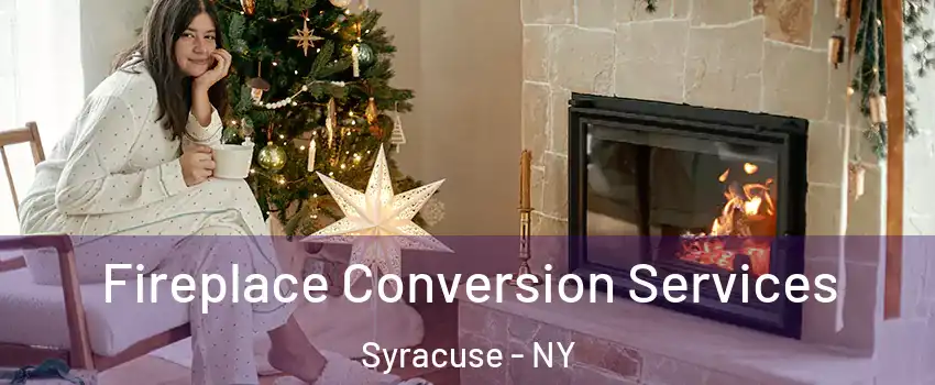  Fireplace Conversion Services Syracuse - NY