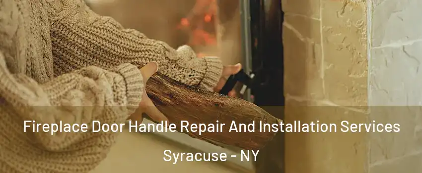  Fireplace Door Handle Repair And Installation Services Syracuse - NY
