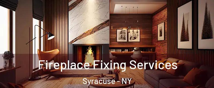  Fireplace Fixing Services Syracuse - NY