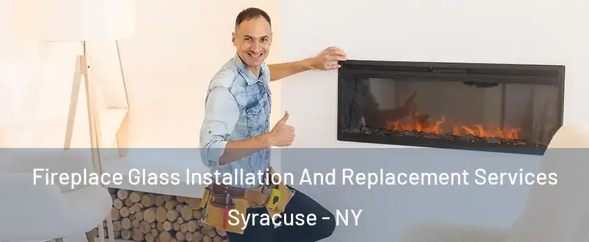  Fireplace Glass Installation And Replacement Services Syracuse - NY