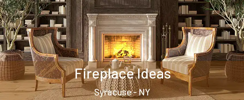  Fireplace Ideas Syracuse - NY