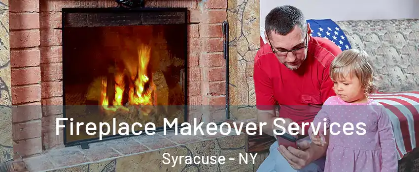  Fireplace Makeover Services Syracuse - NY