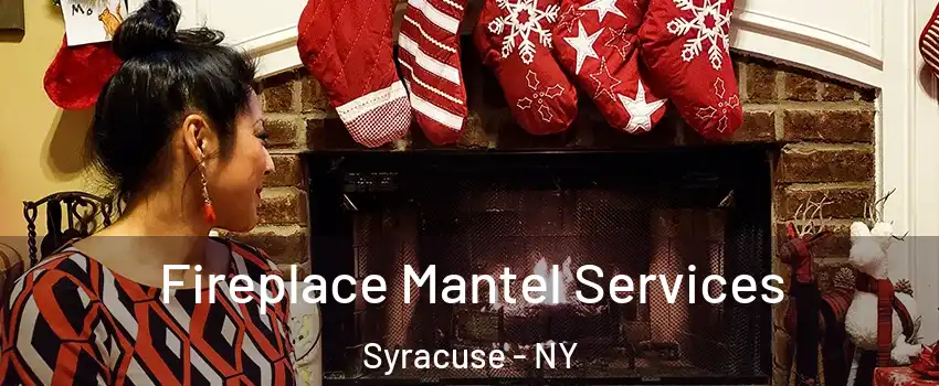  Fireplace Mantel Services Syracuse - NY