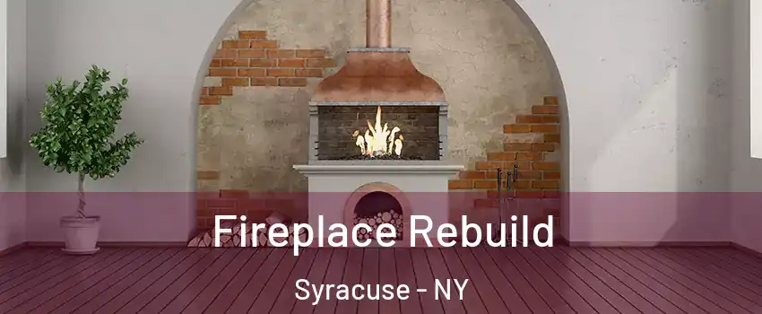  Fireplace Rebuild Syracuse - NY