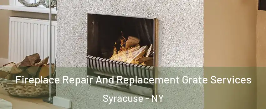  Fireplace Repair And Replacement Grate Services Syracuse - NY