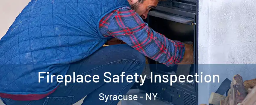  Fireplace Safety Inspection Syracuse - NY