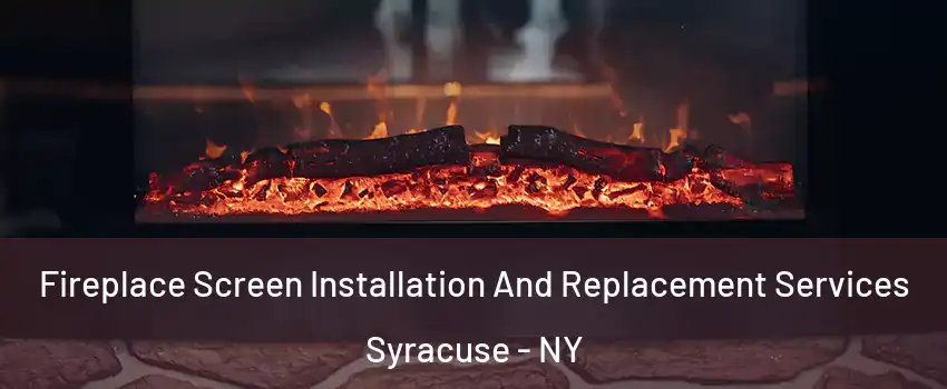 Fireplace Screen Installation And Replacement Services Syracuse - NY