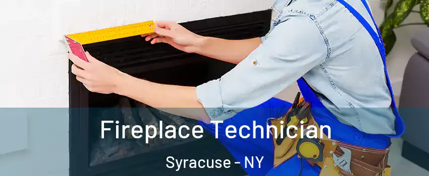  Fireplace Technician Syracuse - NY