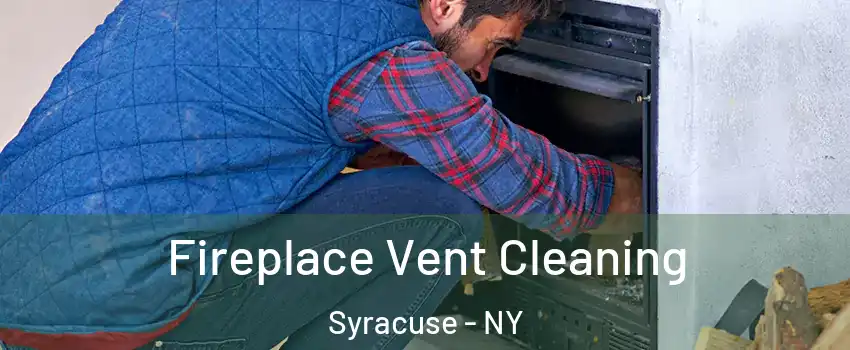  Fireplace Vent Cleaning Syracuse - NY