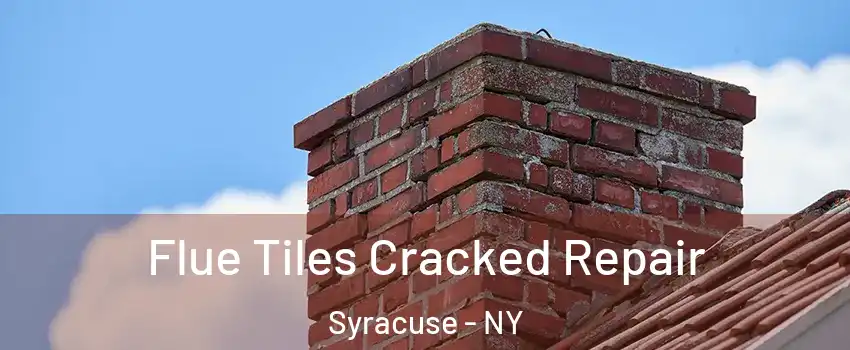  Flue Tiles Cracked Repair Syracuse - NY