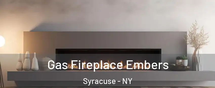  Gas Fireplace Embers Syracuse - NY