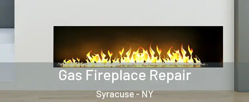  Gas Fireplace Repair Syracuse - NY
