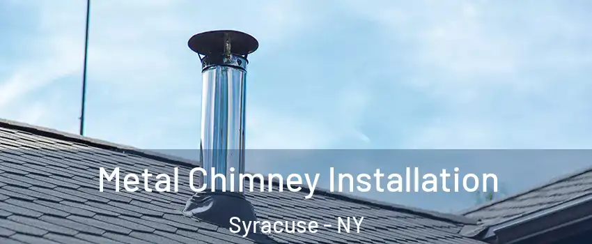  Metal Chimney Installation Syracuse - NY