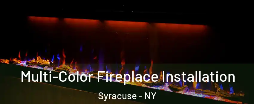  Multi-Color Fireplace Installation Syracuse - NY