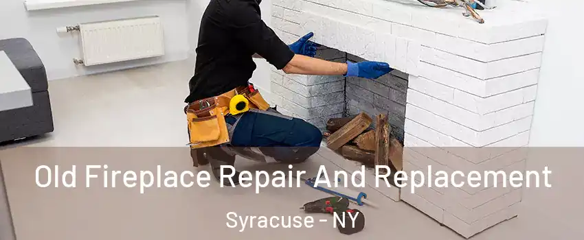 Old Fireplace Repair And Replacement Syracuse - NY