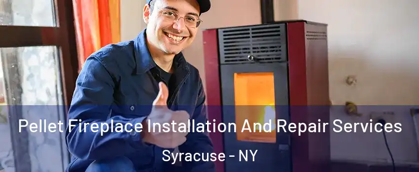  Pellet Fireplace Installation And Repair Services Syracuse - NY
