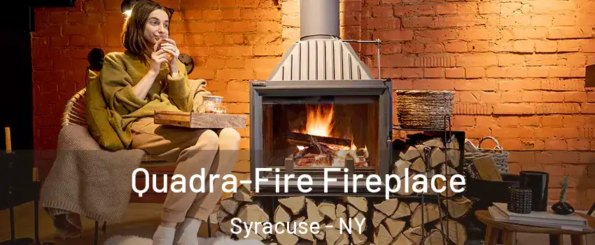  Quadra-Fire Fireplace Syracuse - NY