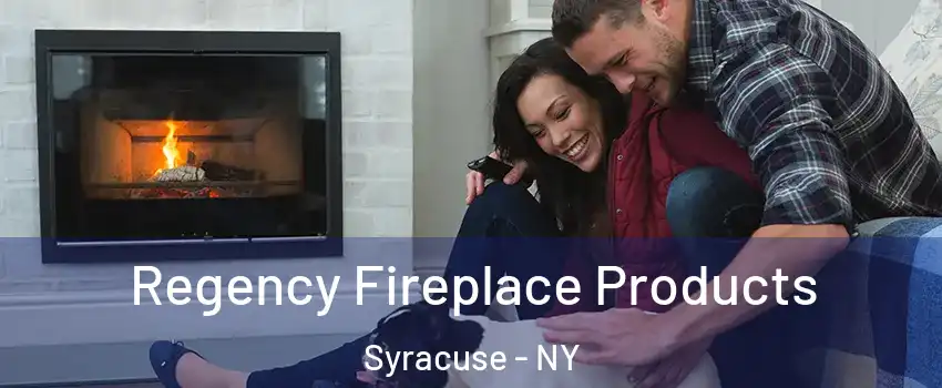  Regency Fireplace Products Syracuse - NY