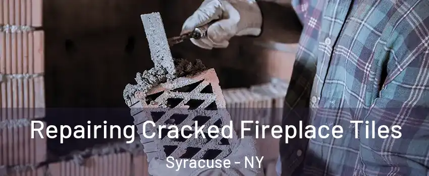  Repairing Cracked Fireplace Tiles Syracuse - NY