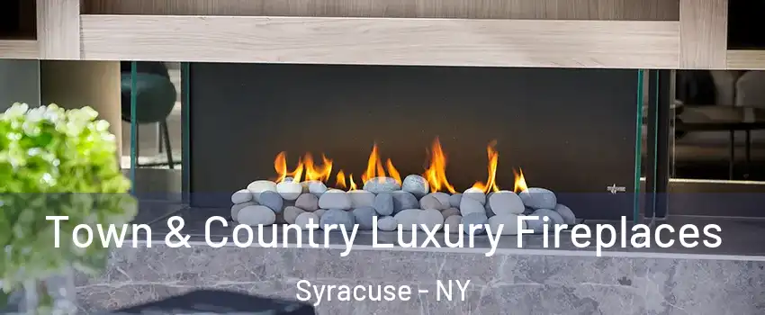 Town & Country Luxury Fireplaces Syracuse - NY