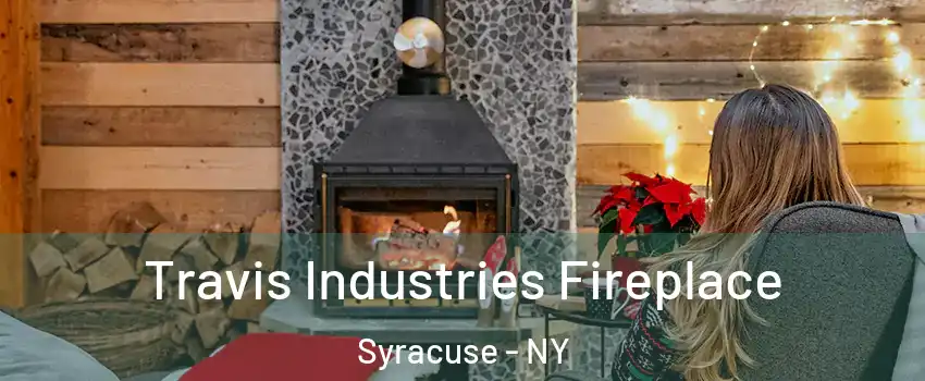  Travis Industries Fireplace Syracuse - NY