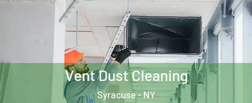  Vent Dust Cleaning Syracuse - NY