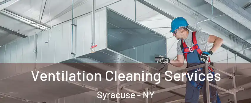  Ventilation Cleaning Services Syracuse - NY