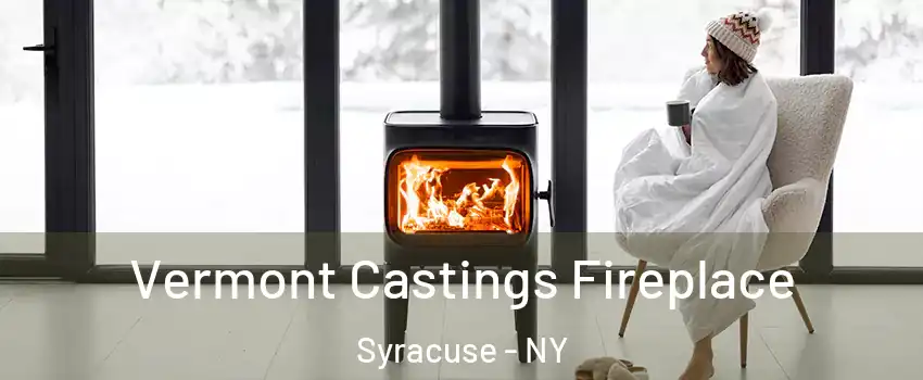  Vermont Castings Fireplace Syracuse - NY
