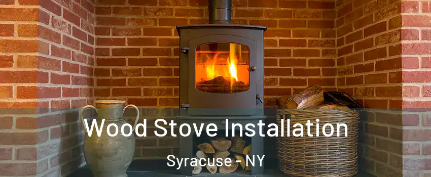  Wood Stove Installation Syracuse - NY